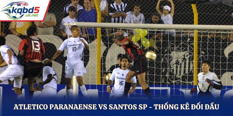 Atletico Paranaense vs Santos SP và lịch sử đối đầu