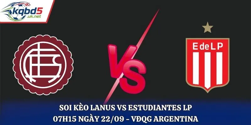 Soi Kèo Lanus Vs Estudiantes LP Lúc 07H15 Ngày 22/09/2026 - VĐQG Argentina