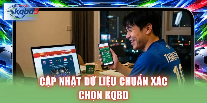Cập nhật dữ liệu chuẩn xác chọn KQBD