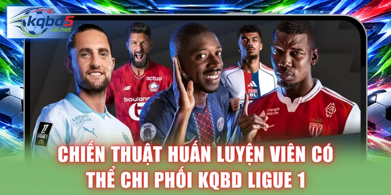 Chiến thuật huấn luyện viên có thể chi phối KQBD Ligue 1