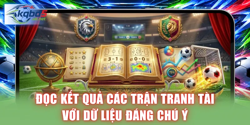 Đọc kết quả bóng đá các trận tranh tài với dữ liệu đáng chú ý
