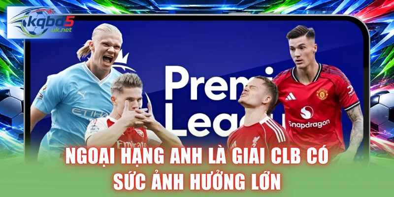 Ngoại Hạng Anh là giải CLB có sức ảnh hưởng lớn